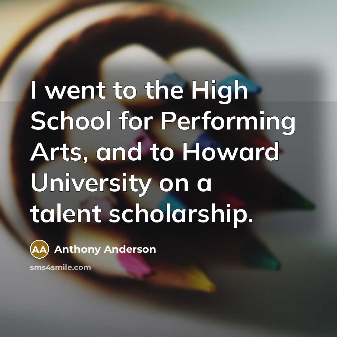 “I went to the High School for Performing Arts, and…” quote by Anthony Anderson