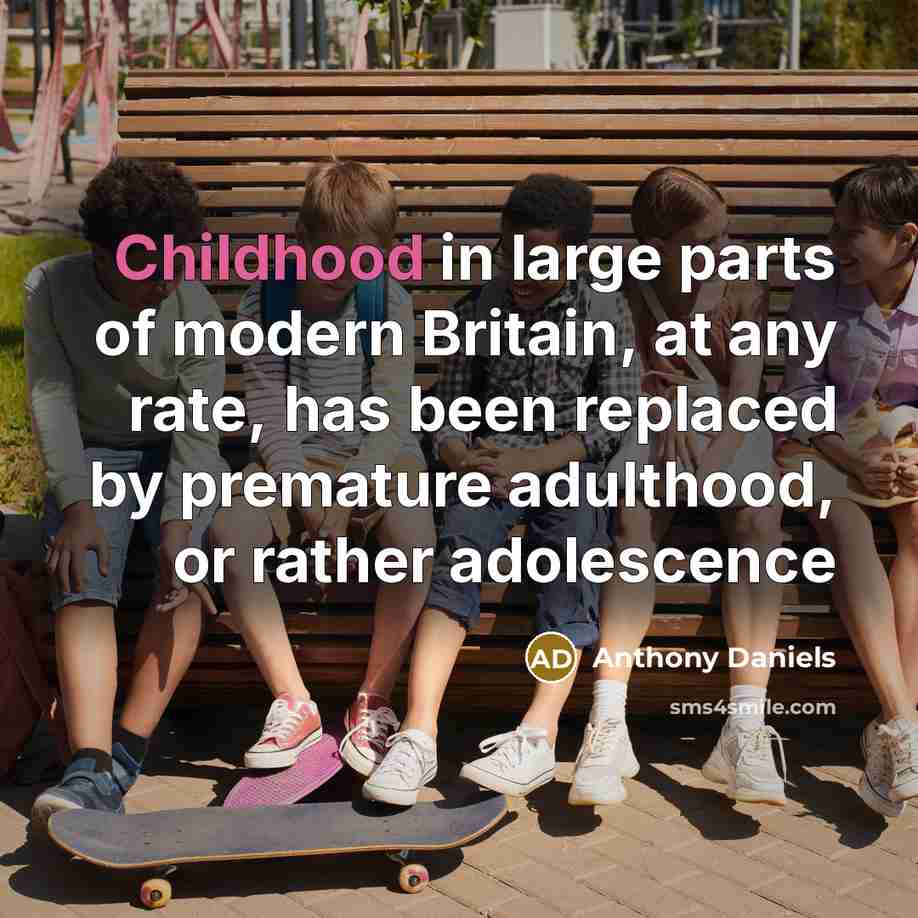 “Childhood in large parts of modern Britain, at any rate,…” quote by Anthony Daniels