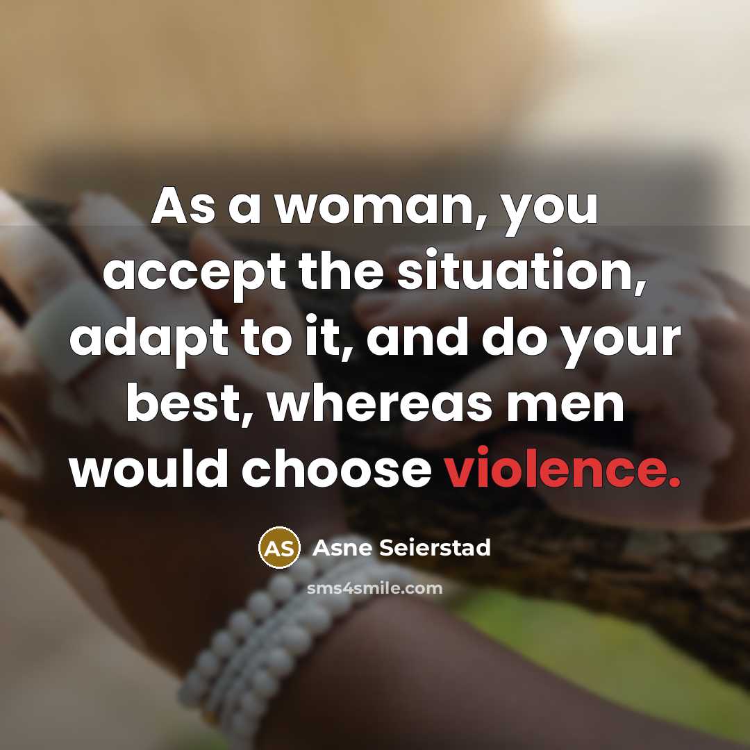 “As a woman, you accept the situation, adapt to it,…” quote by Asne Seierstad
