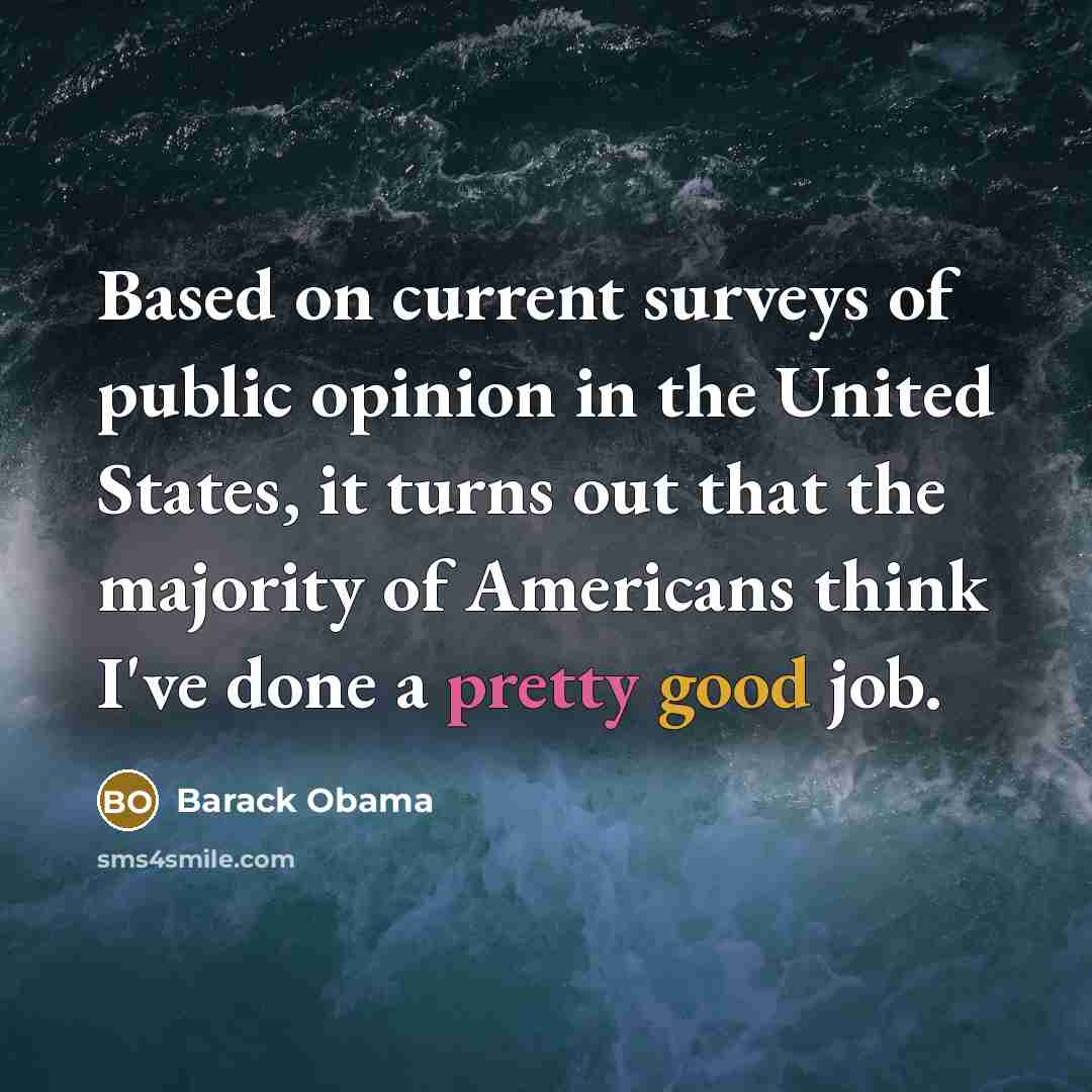 “Based on current surveys of public opinion in the United…” quote by Barack Obama
