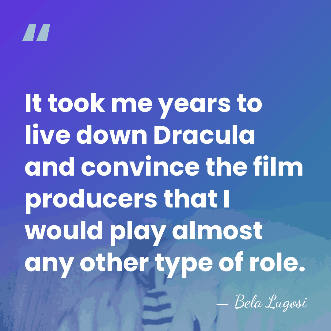 It took me years to live down Dracula and convince the film&hellip; - Bela Lugosi