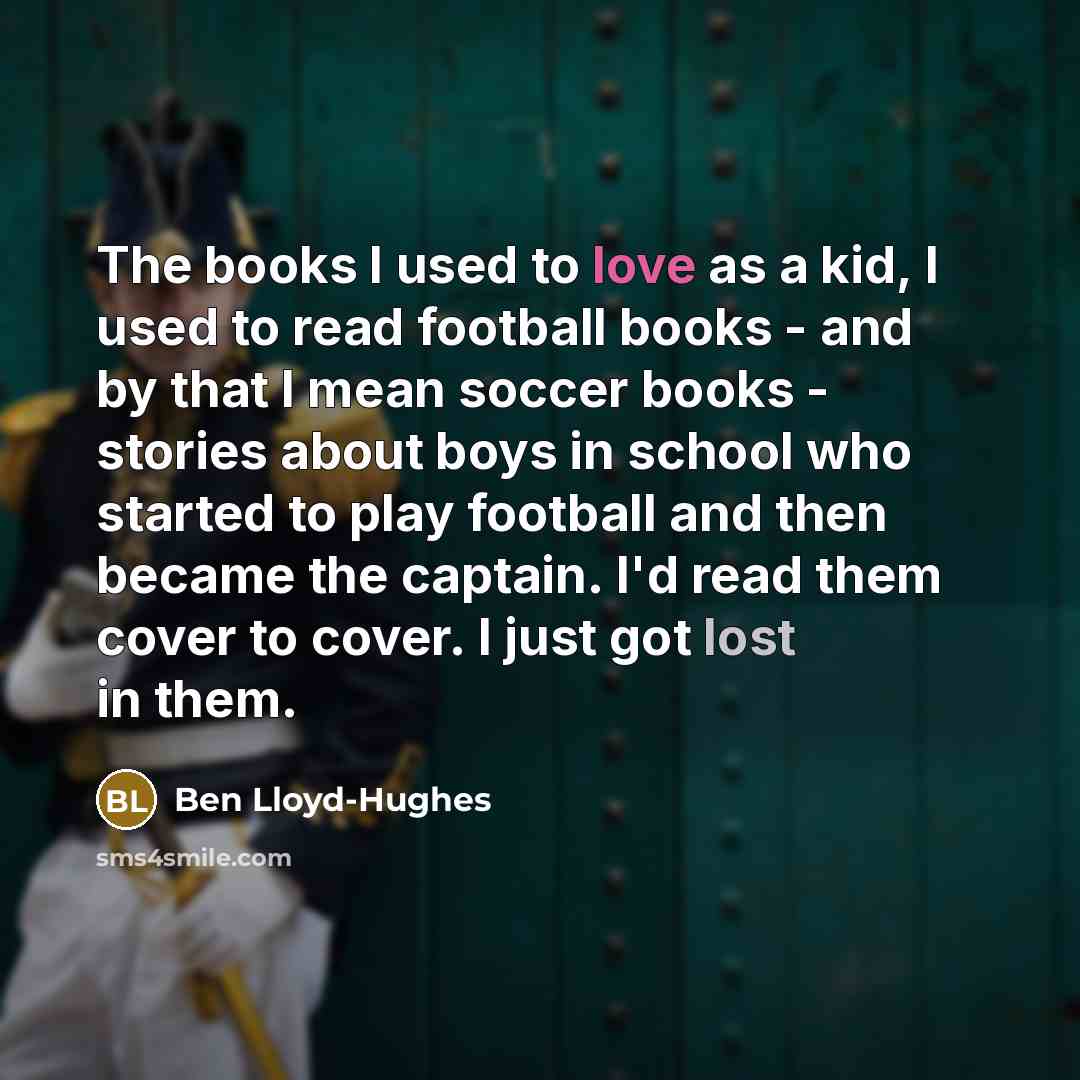 “The books I used to love as a kid, I…” quote by Ben Lloyd-Hughes