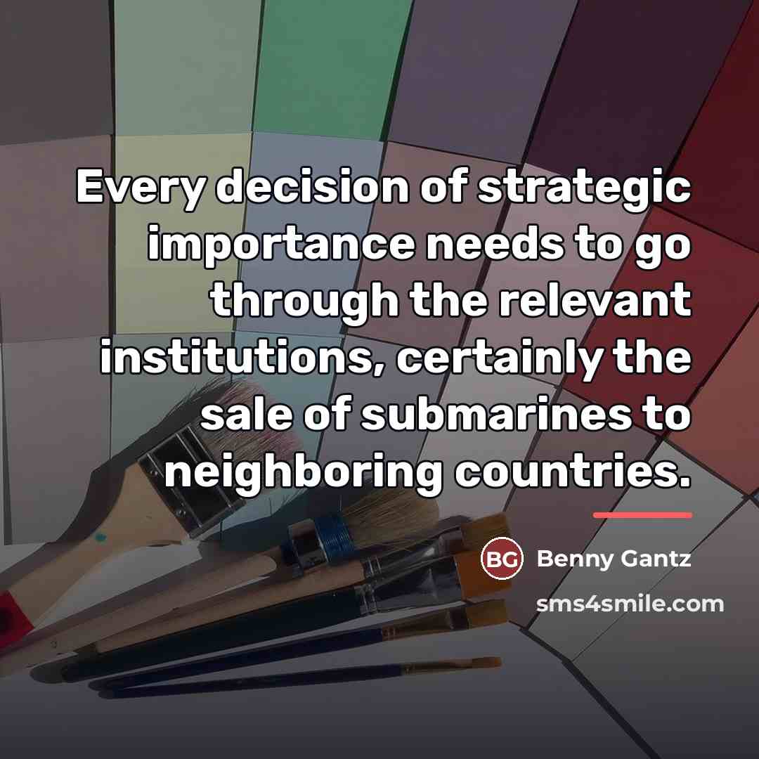 “Every decision of strategic importance needs to go through the…” quote by Benny Gantz