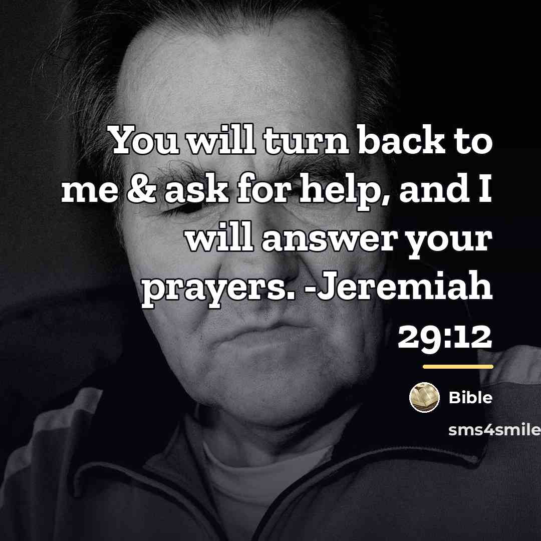 “You will turn back to me & ask for help,…” quote by Bible