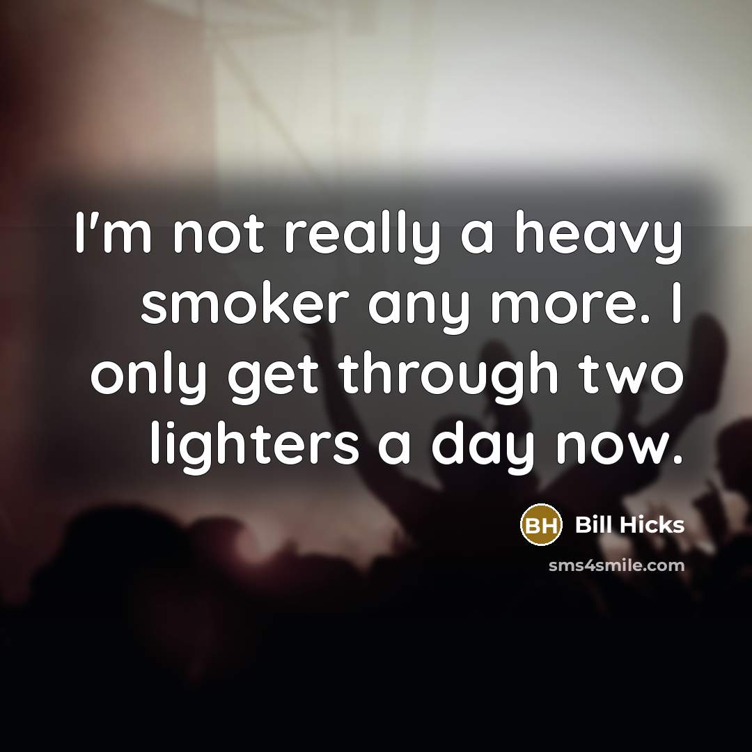 “I'm not really a heavy smoker any more. I only…” quote by Bill Hicks