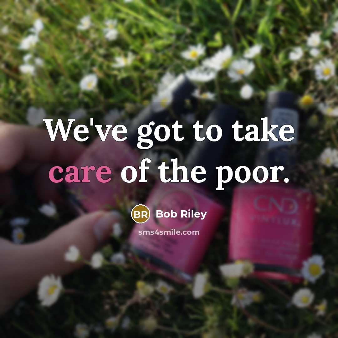 “We've got to take care of the poor.…” quote by Bob Riley