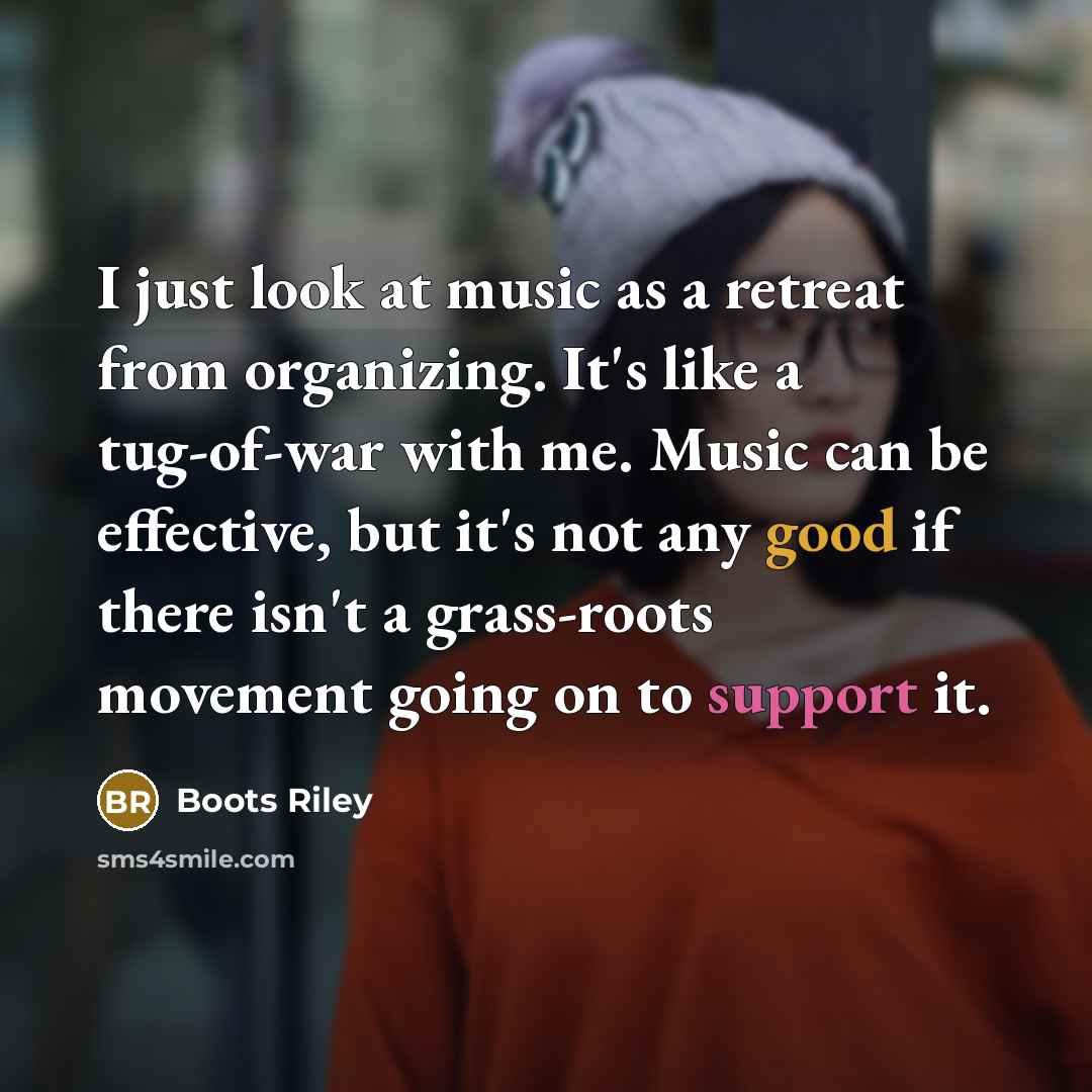 “I just look at music as a retreat from organizing.…” quote by Boots Riley