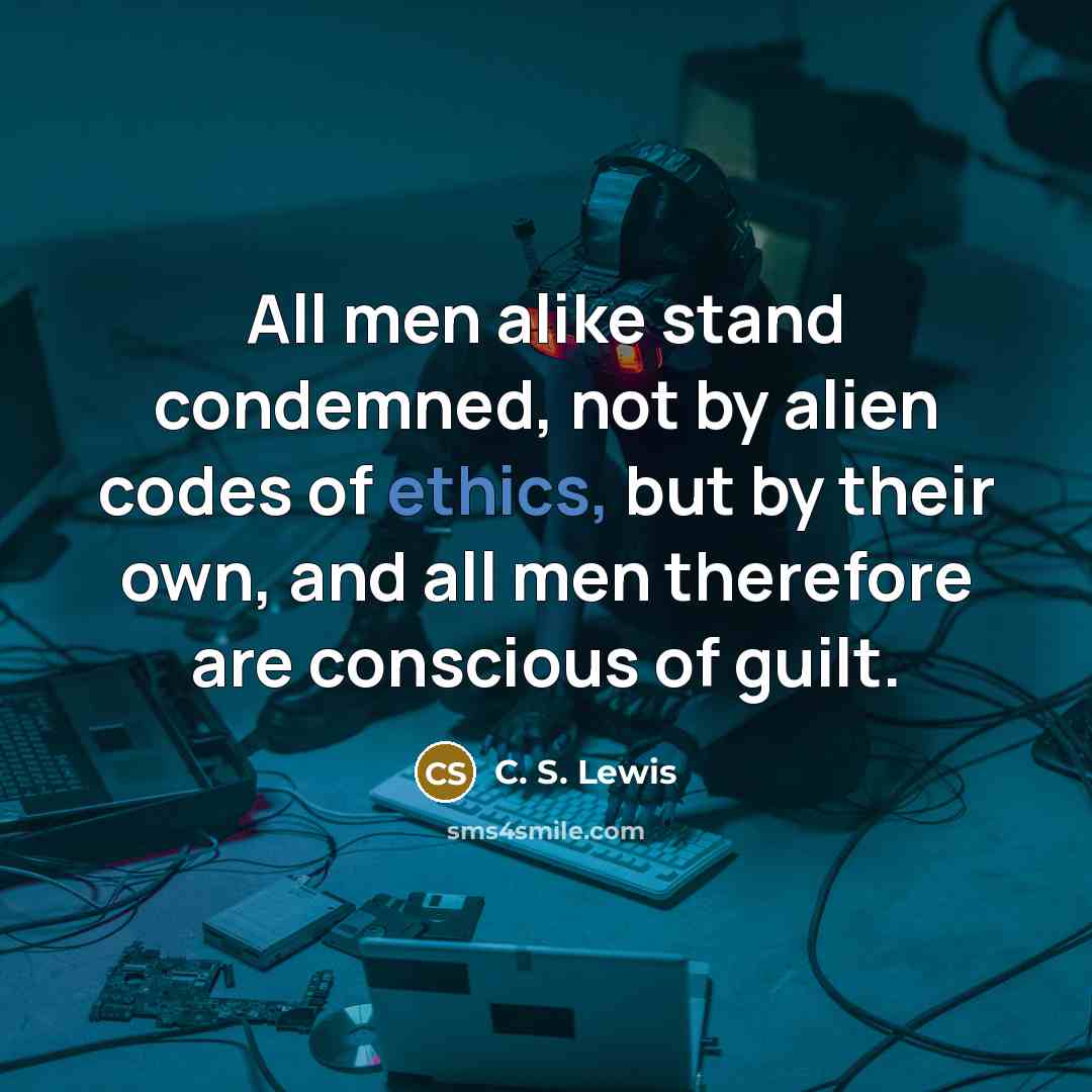 “All men alike stand condemned, not by alien codes of…” quote by C. S. Lewis
