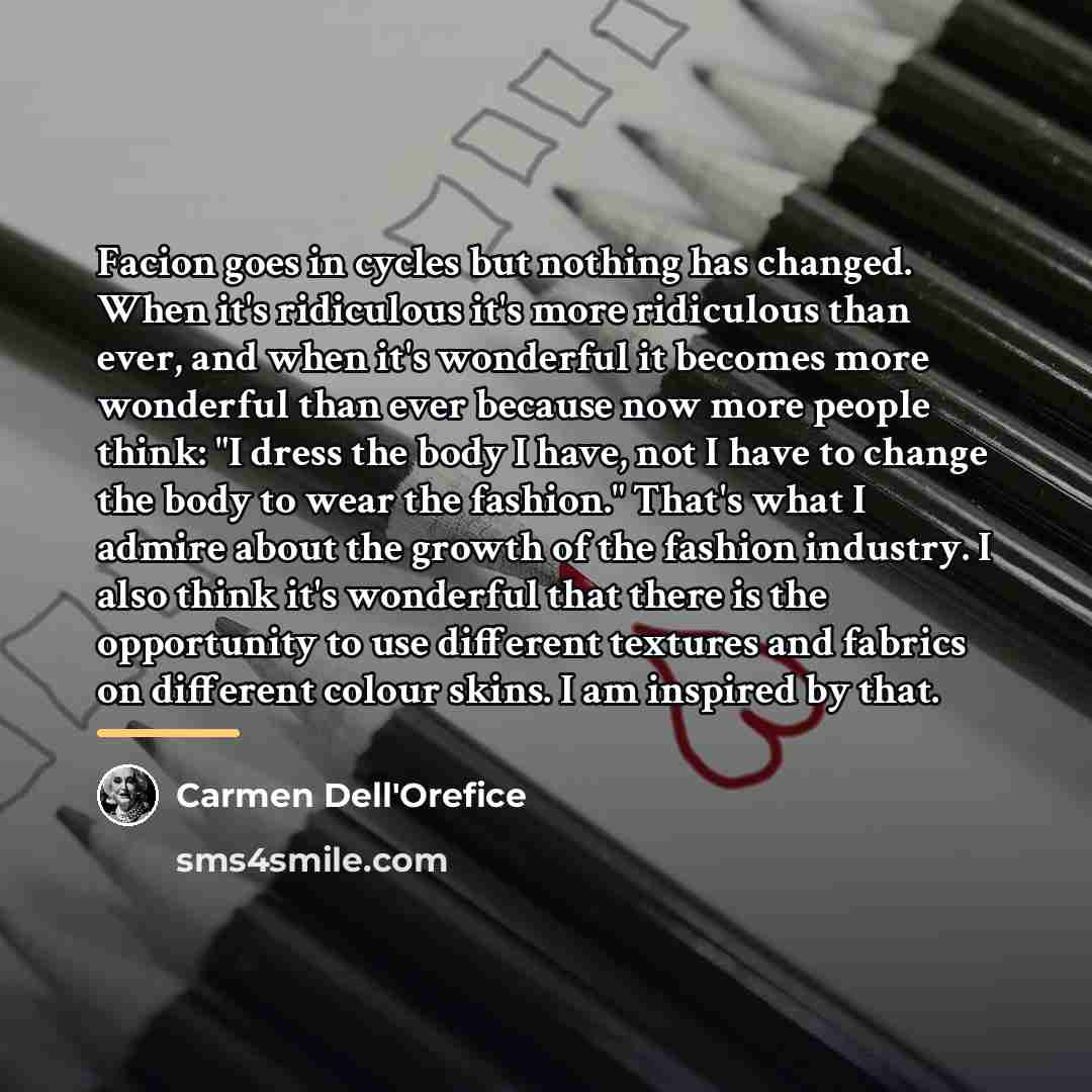 “Facion goes in cycles but nothing has changed. When it's…” quote by Carmen Dell'Orefice