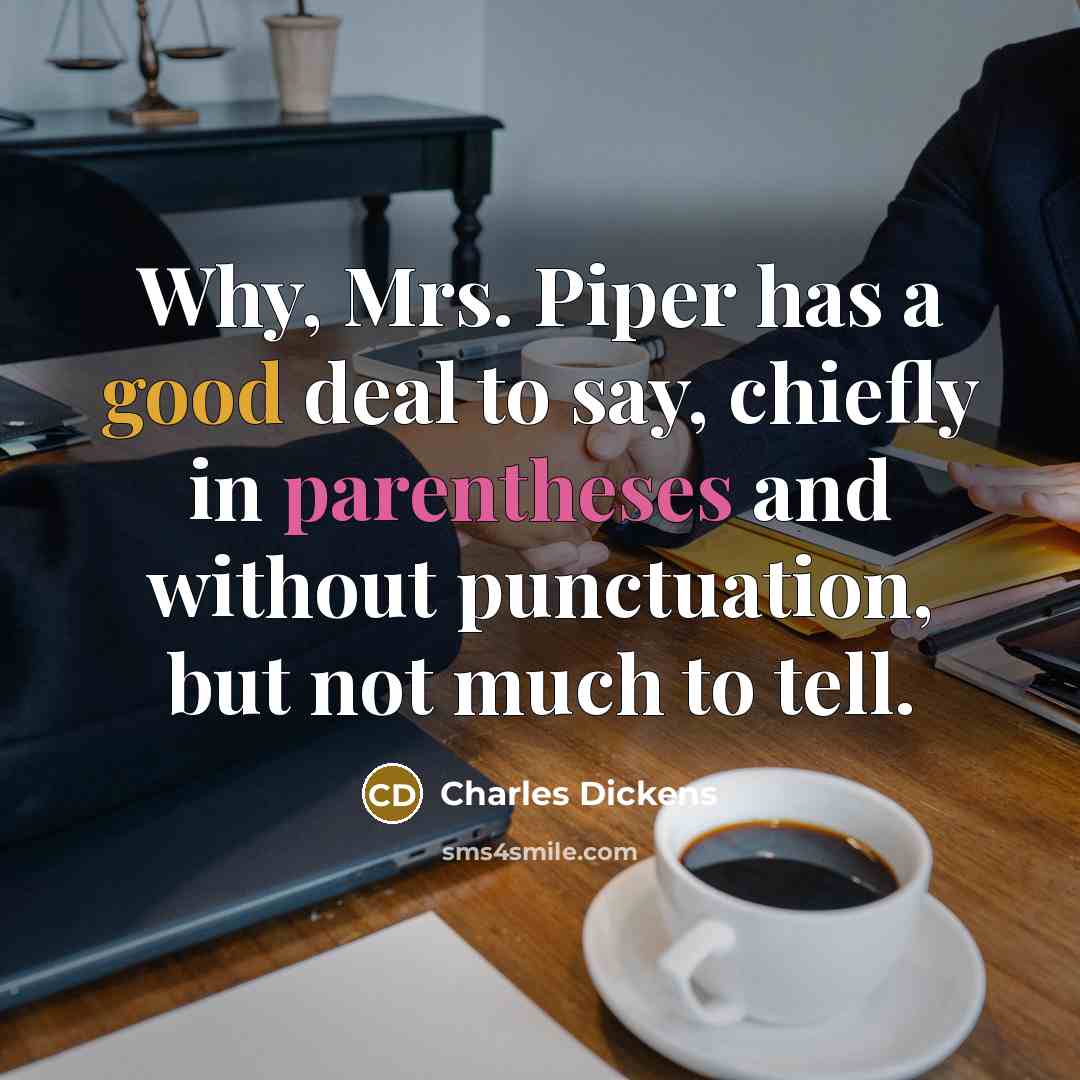 “Why, Mrs. Piper has a good deal to say, chiefly…” quote by Charles Dickens