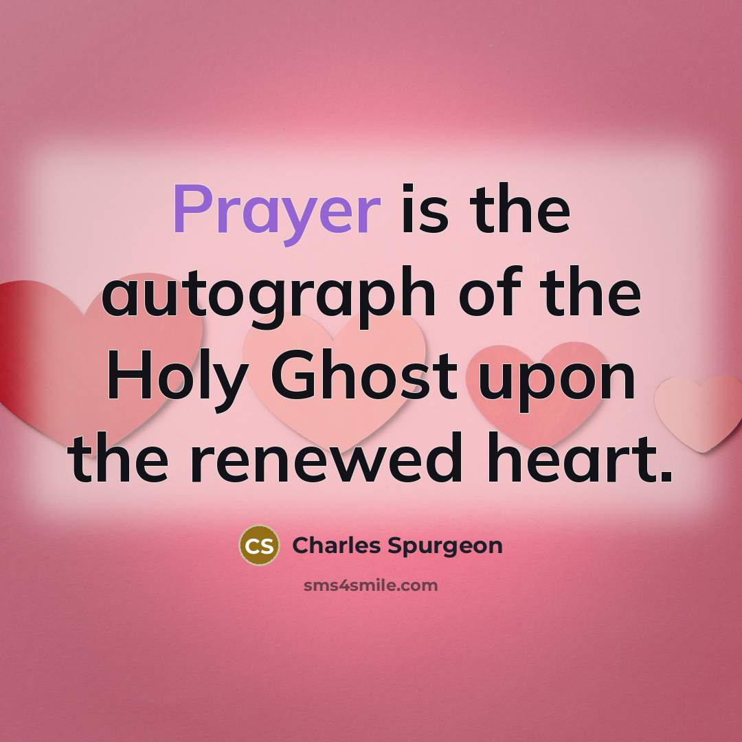 “Prayer is the autograph of the Holy Ghost upon the…” quote by Charles Spurgeon