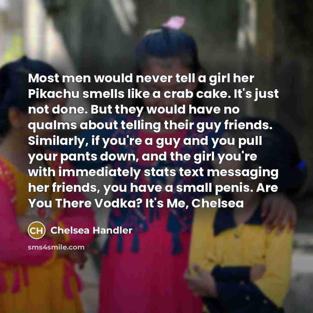 “Most men would never tell a girl her Pikachu smells…” quote by Chelsea Handler