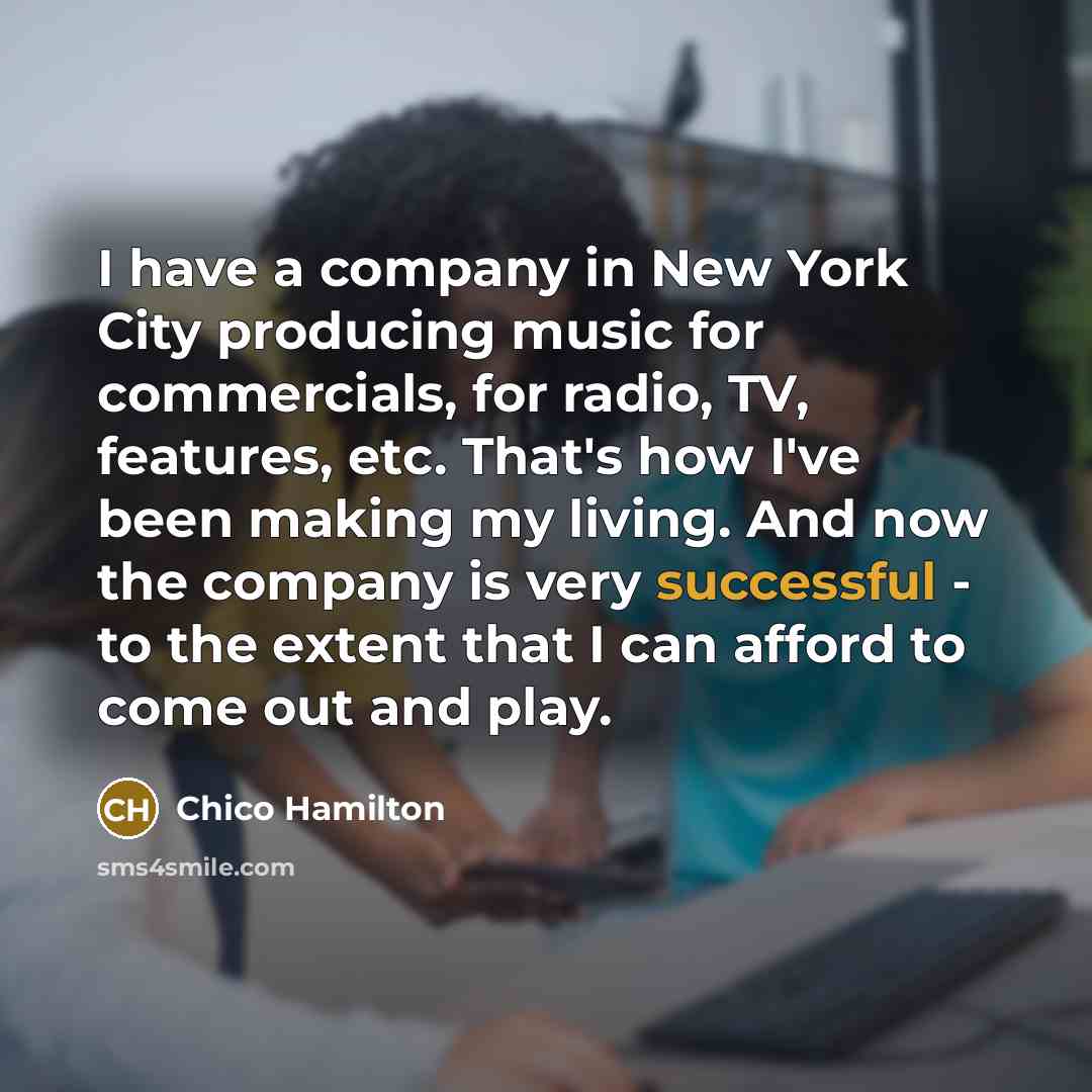 “I have a company in New York City producing music…” quote by Chico Hamilton