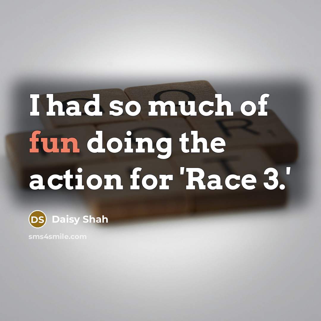 “I had so much of fun doing the action for…” quote by Daisy Shah
