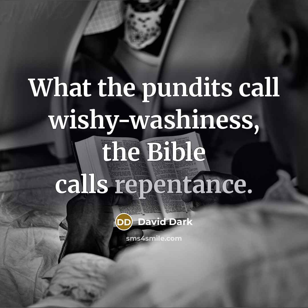 “What the pundits call wishy-washiness, the Bible calls repentance.…” quote by David Dark