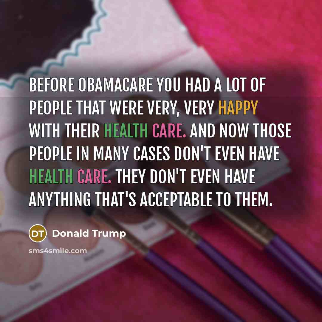 “Before Obamacare you had a lot of people that were…” quote by Donald Trump