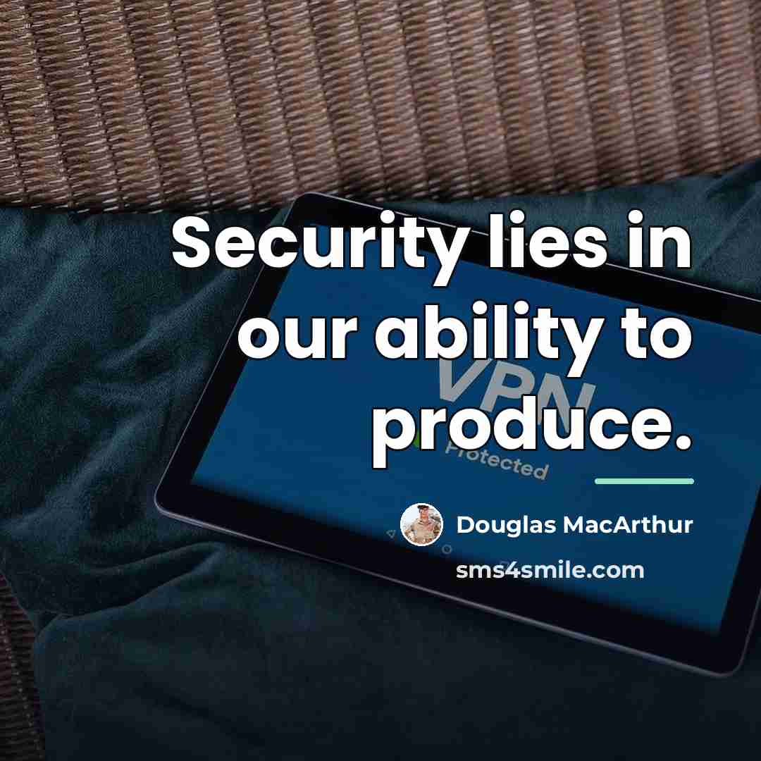 “Security lies in our ability to produce.…” quote by Douglas MacArthur