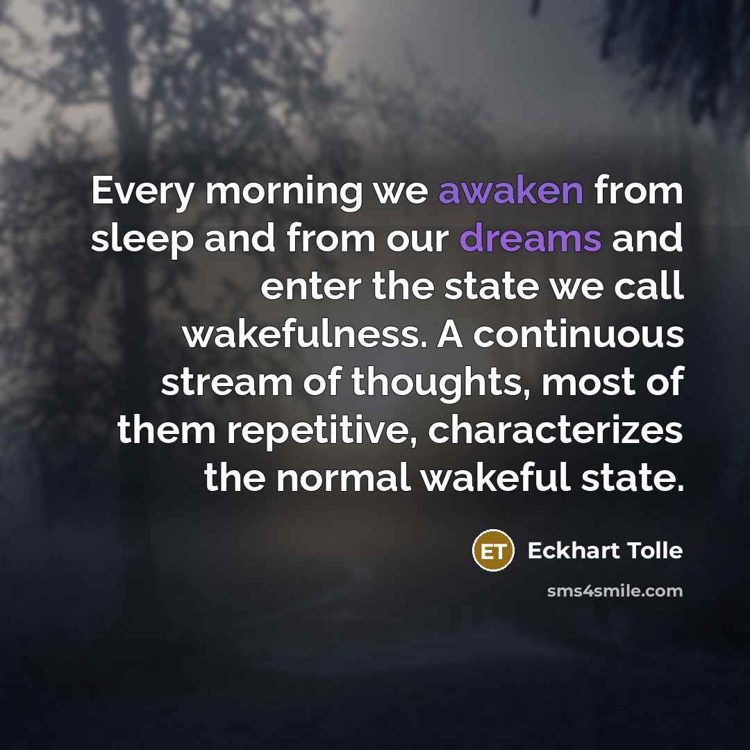 “Every morning we awaken from sleep and from our dreams…” quote by Eckhart Tolle