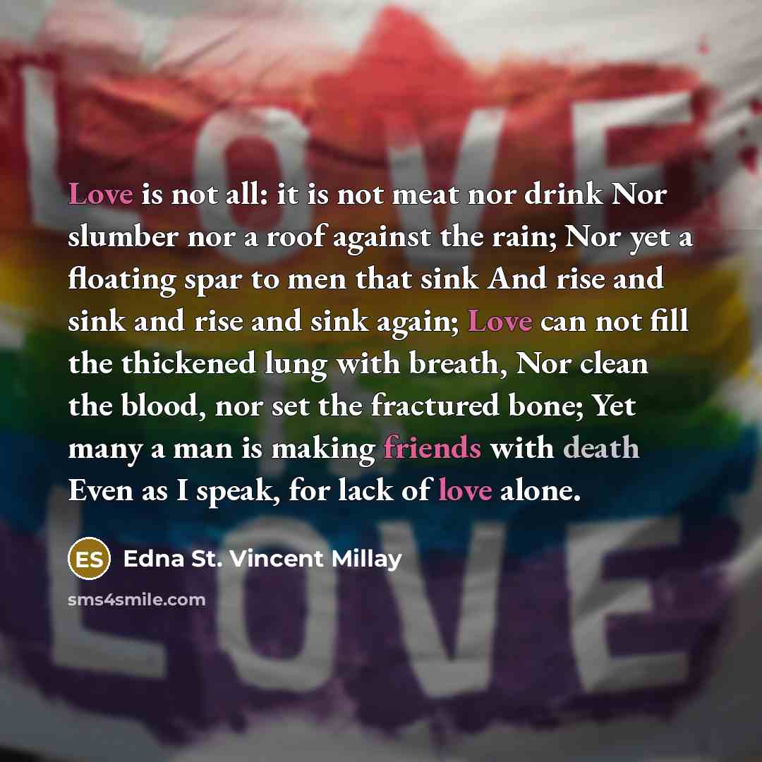 “Love is not all: it is not meat nor drink…” quote by Edna St. Vincent Millay