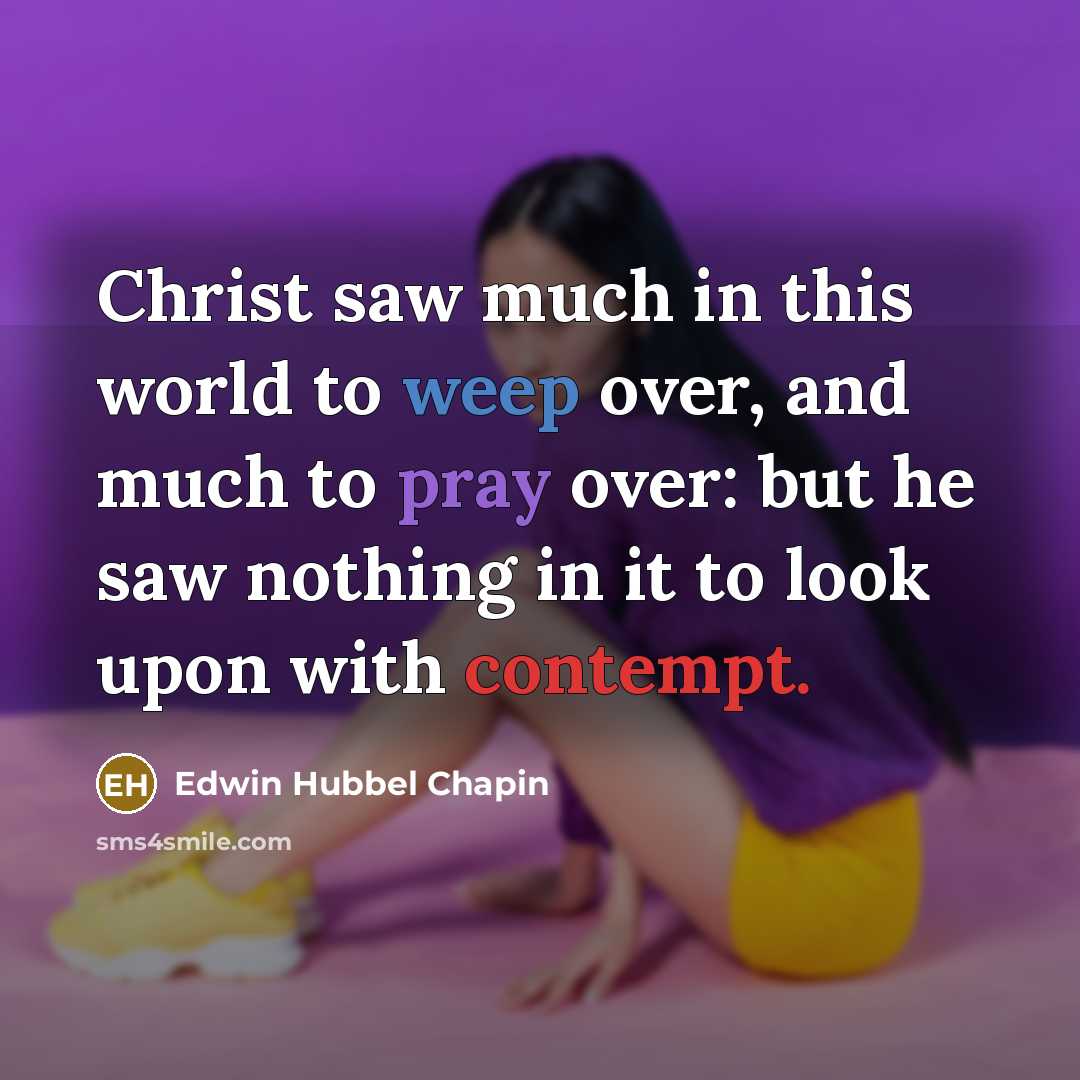 “Christ saw much in this world to weep over, and…” quote by Edwin Hubbel Chapin