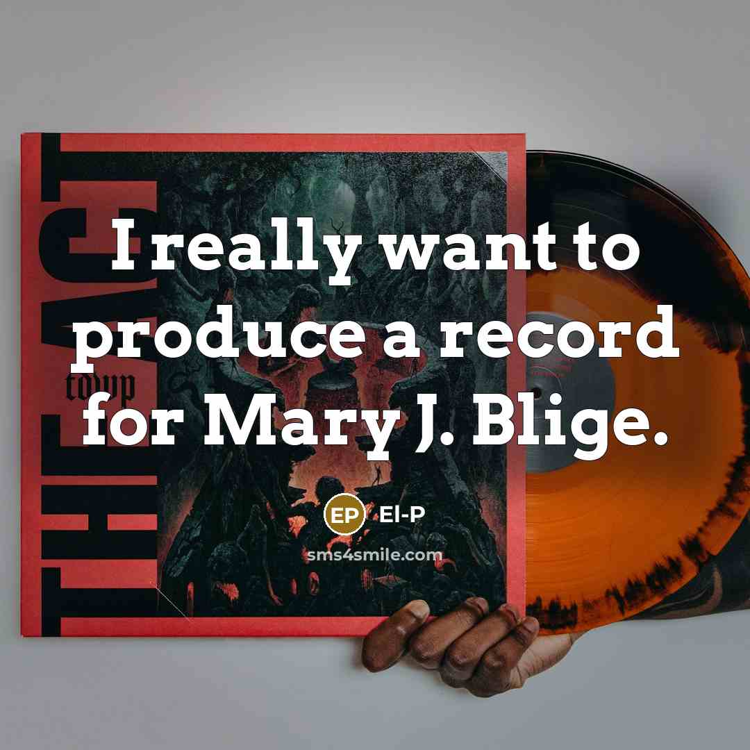 “I really want to produce a record for Mary J.…” quote by El-P