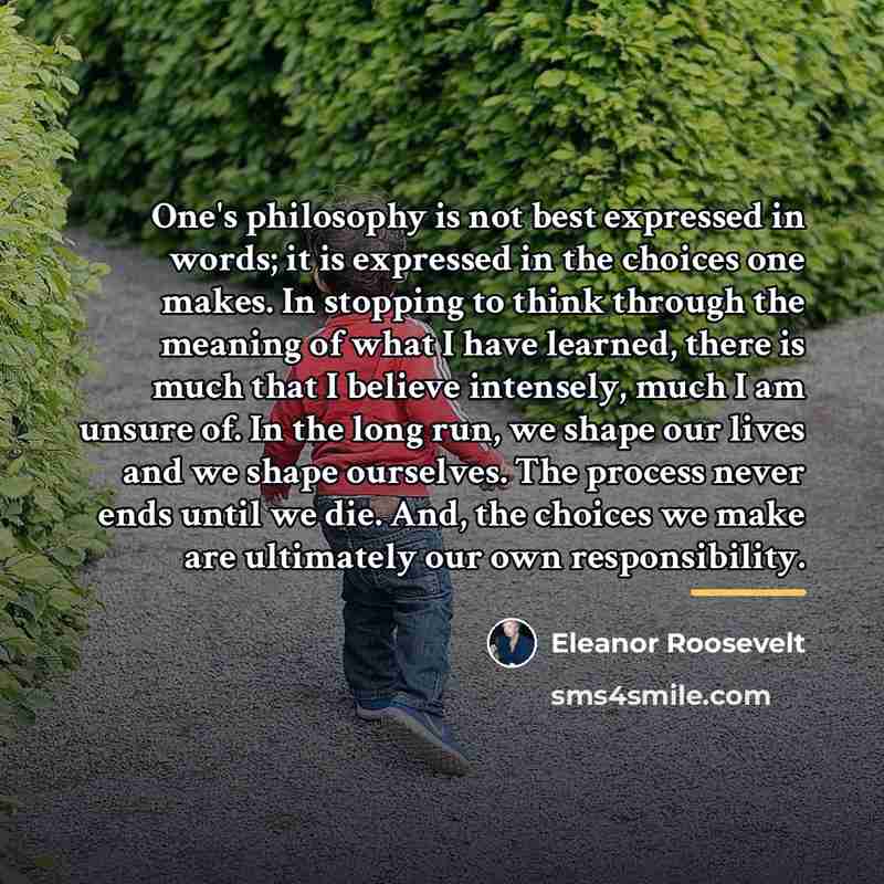 “One's philosophy is not best expressed in words; it is…” quote by Eleanor Roosevelt