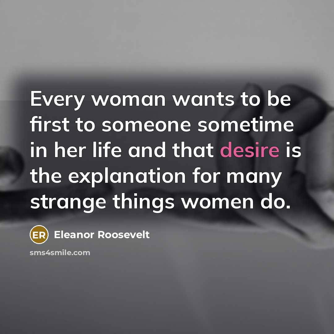 “Every woman wants to be first to someone sometime in…” quote by Eleanor Roosevelt