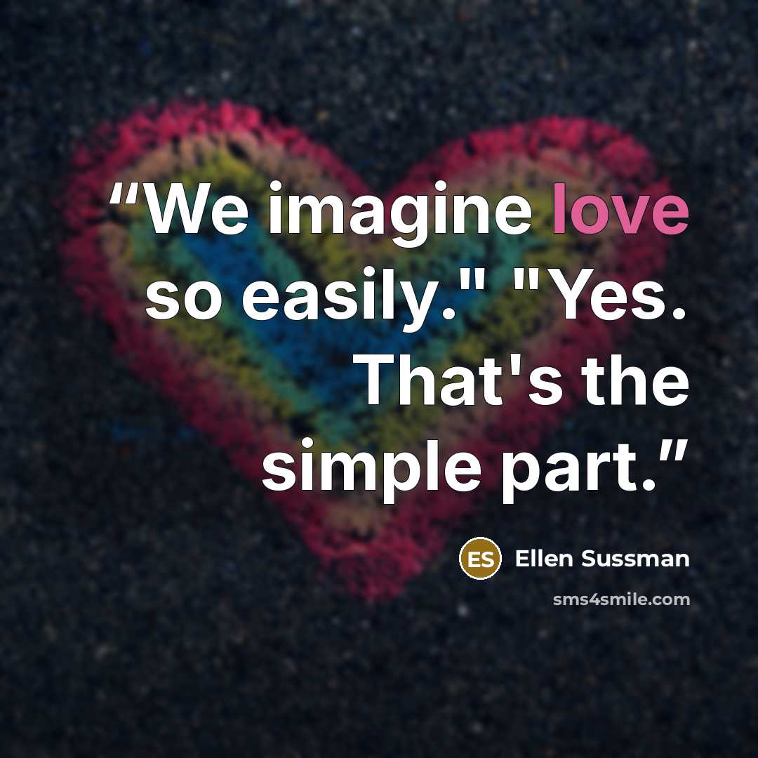 “We imagine love so easily." "Yes. That's the simple part.” quote by Ellen Sussman