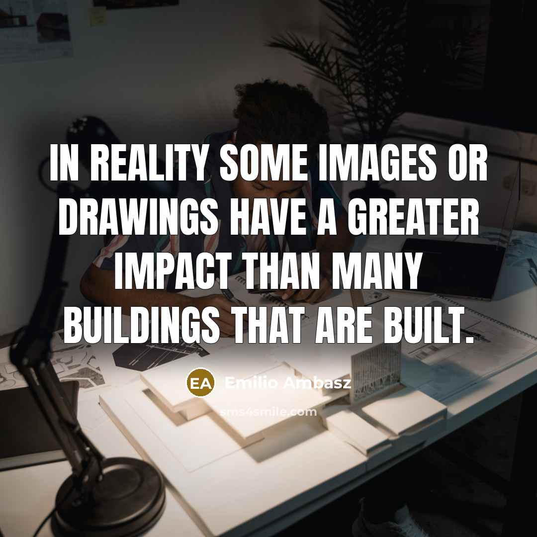 “In reality some images or drawings have a greater impact…” quote by Emilio Ambasz