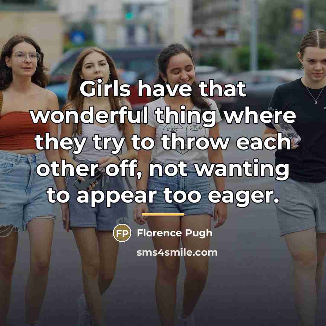“Girls have that wonderful thing where they try to throw…” quote by Florence Pugh