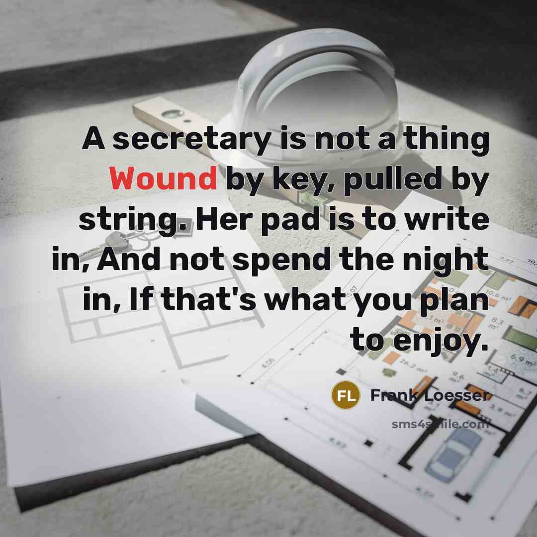 “A secretary is not a thing Wound by key, pulled…” quote by Frank Loesser