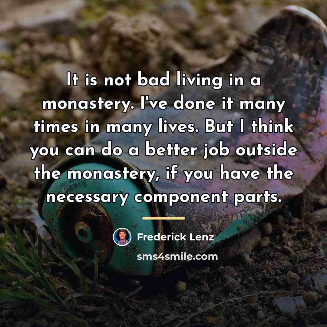 “It is not bad living in a monastery. I've done…” quote by Frederick Lenz