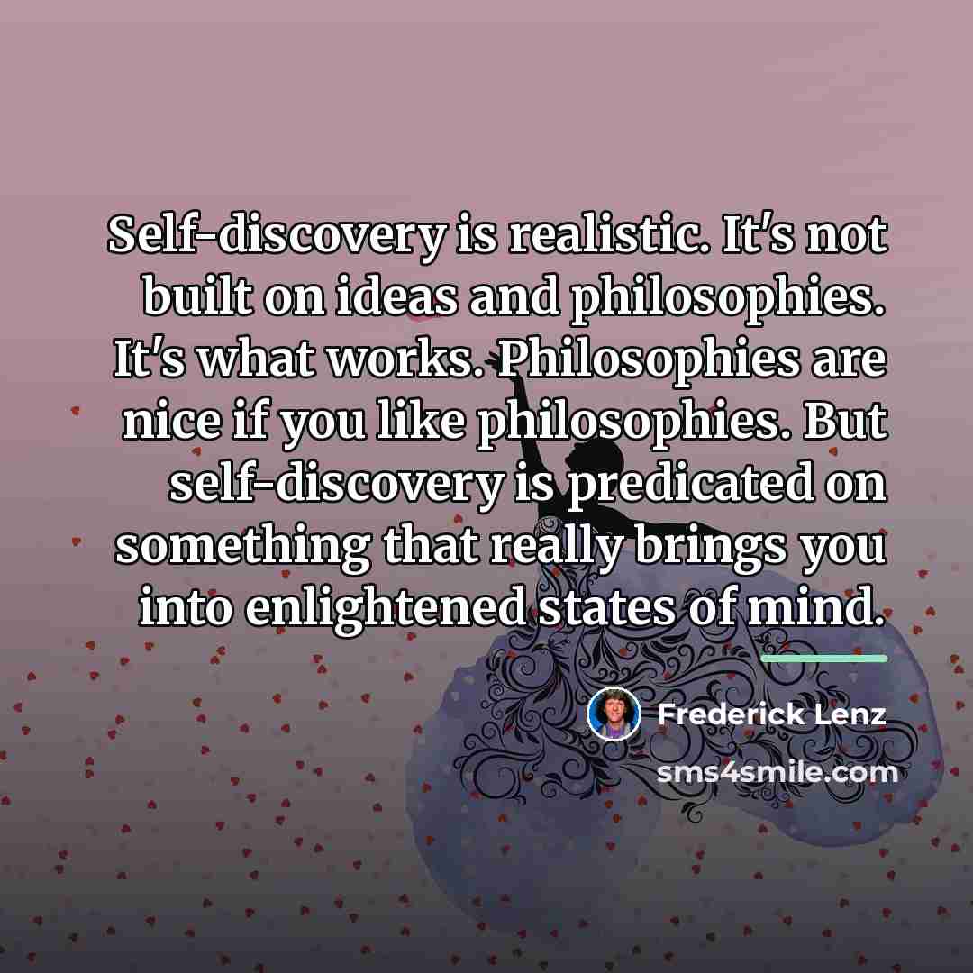 “Self-discovery is realistic. It's not built on ideas and philosophies.…” quote by Frederick Lenz