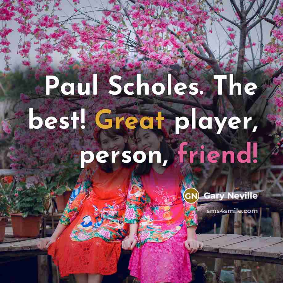 “Paul Scholes. The best! Great player, person, friend!…” quote by Gary Neville