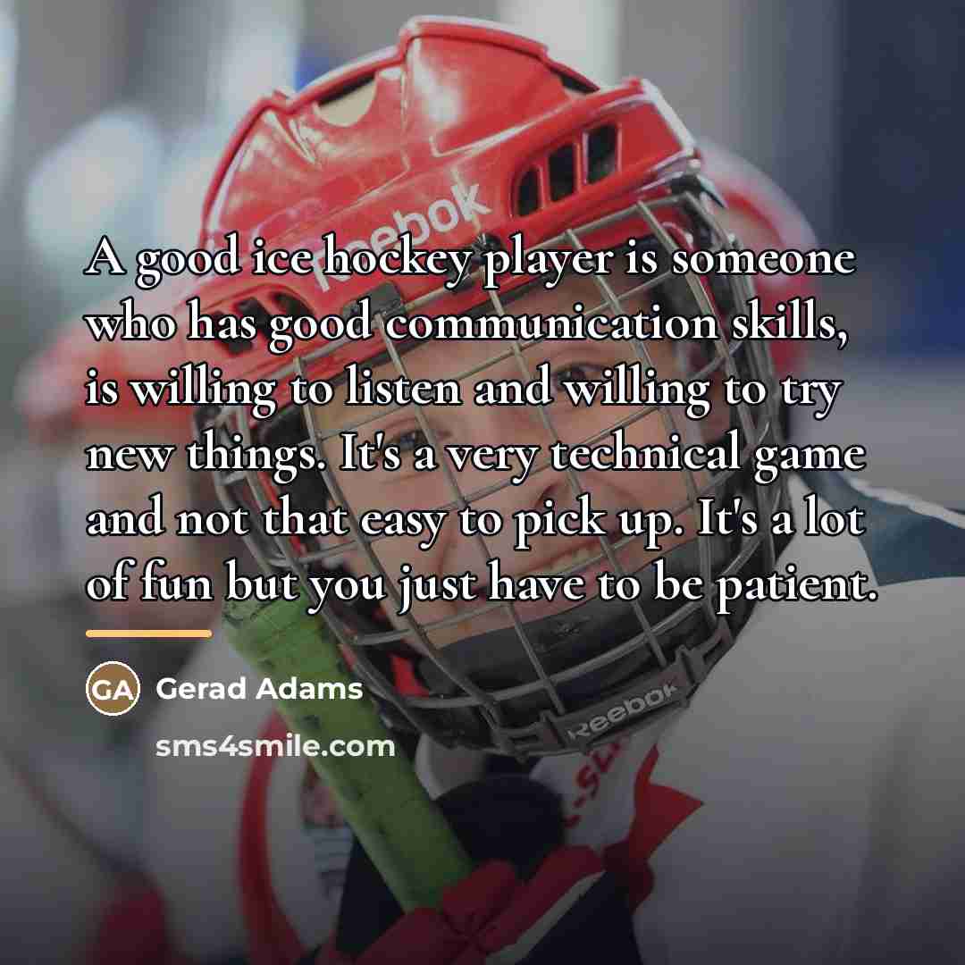 “A good ice hockey player is someone who has good…” quote by Gerad Adams