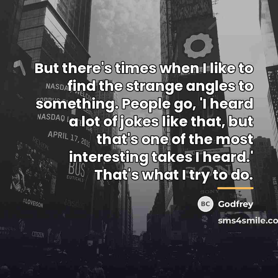 “But there's times when I like to find the strange…” quote by Godfrey