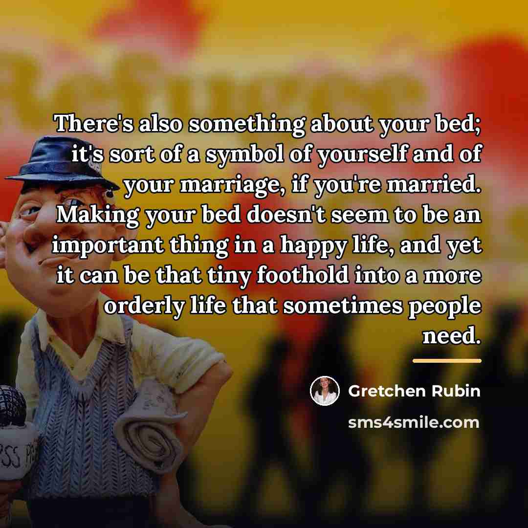 “There's also something about your bed; it's sort of a…” quote by Gretchen Rubin