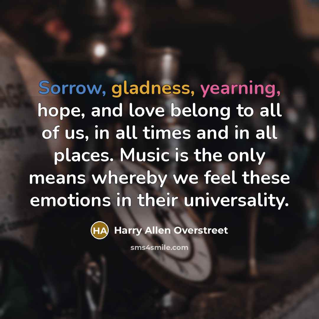 “Sorrow, gladness, yearning, hope, and love belong to all of…” quote by Harry Allen Overstreet