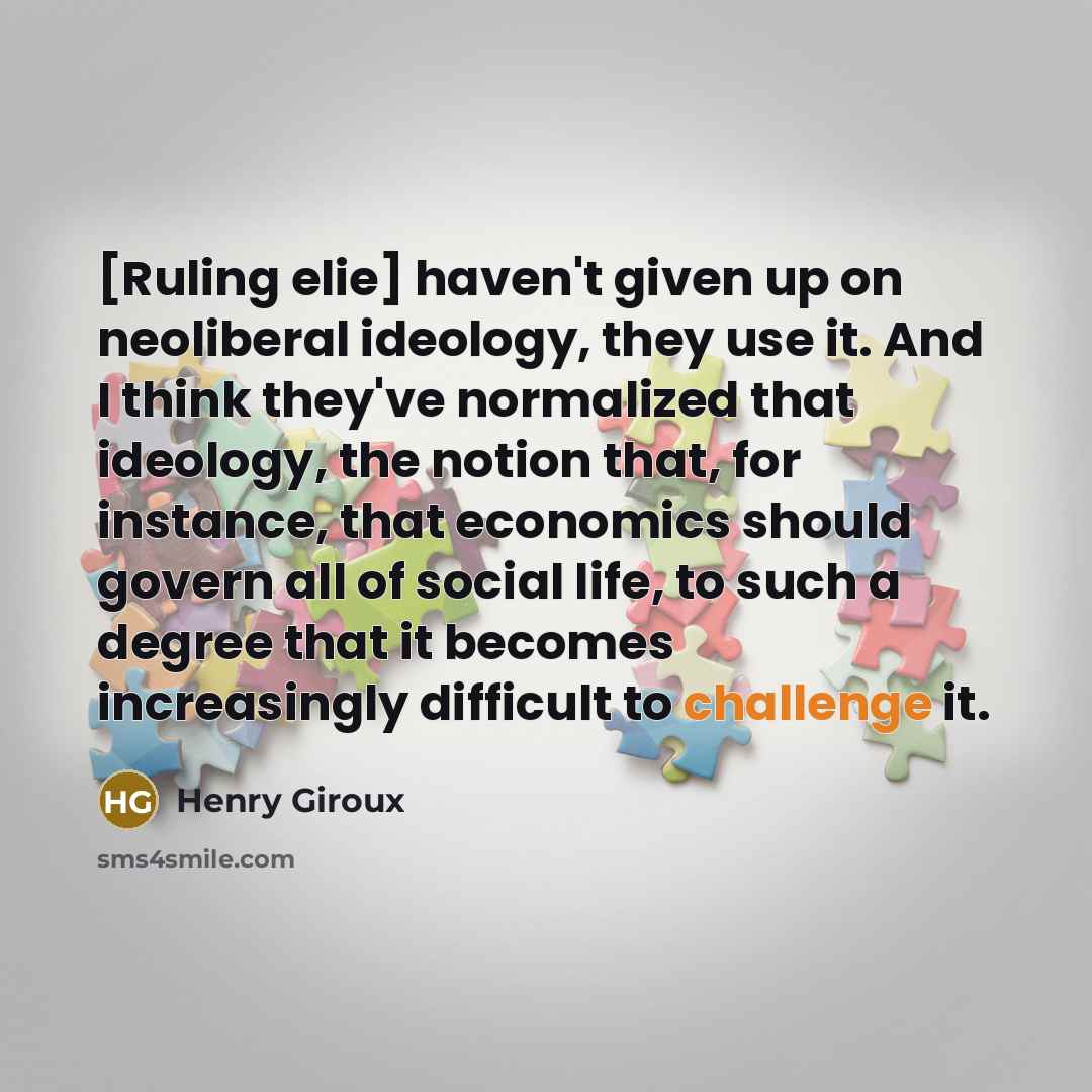 “[Ruling elie] haven't given up on neoliberal ideology, they use…” quote by Henry Giroux