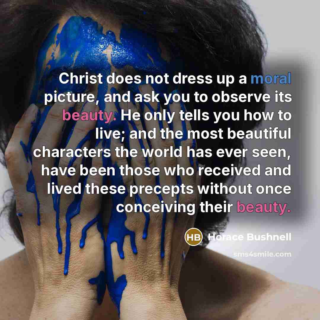 “Christ does not dress up a moral picture, and ask…” quote by Horace Bushnell