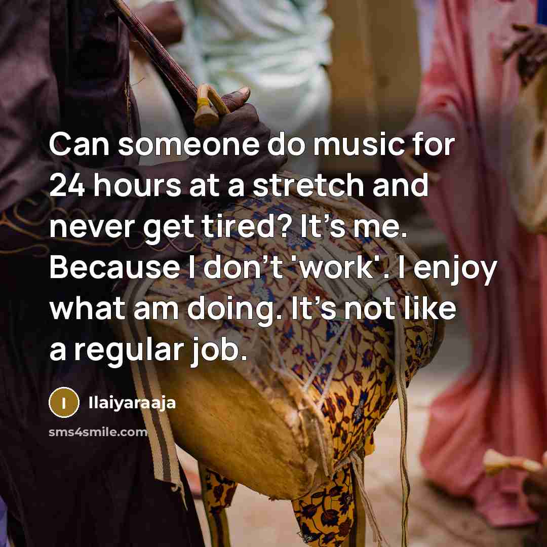 “Can someone do music for 24 hours at a stretch…” quote by Ilaiyaraaja