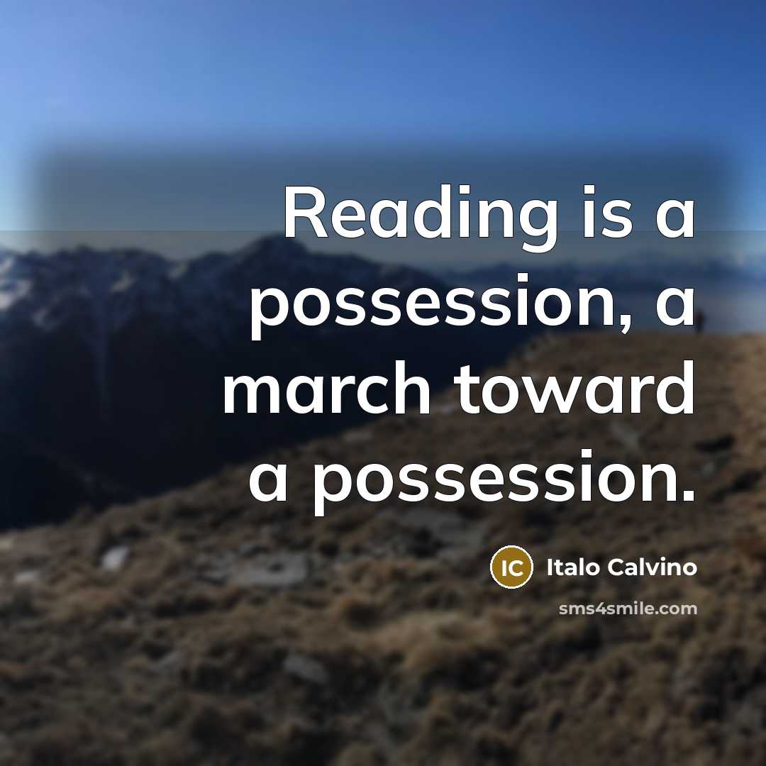 “Reading is a possession, a march toward a possession.…” quote by Italo Calvino