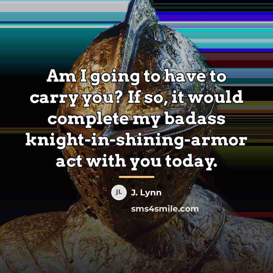“Am I going to have to carry you? If so,…” quote by J. Lynn