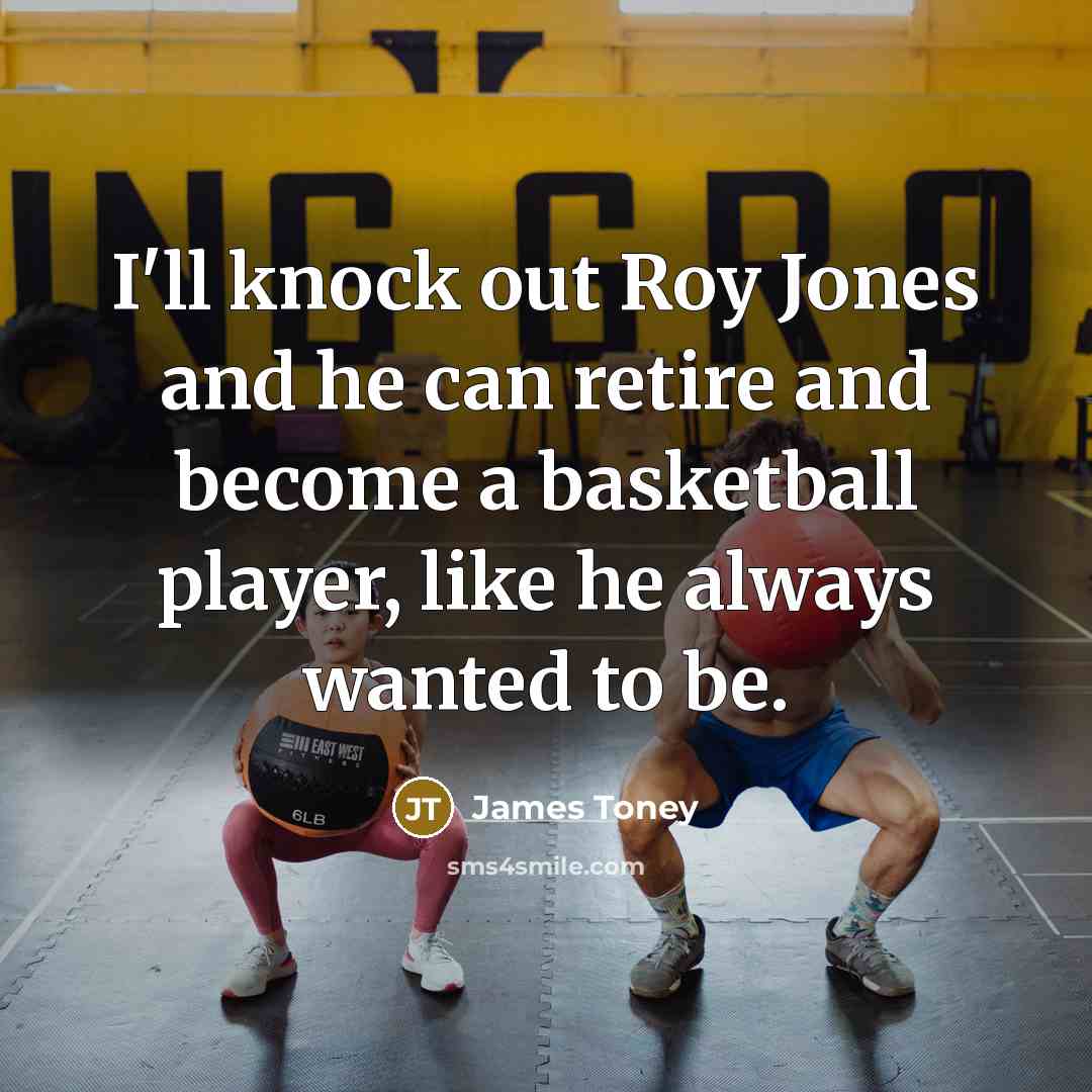 “I'll knock out Roy Jones and he can retire and…” quote by James Toney