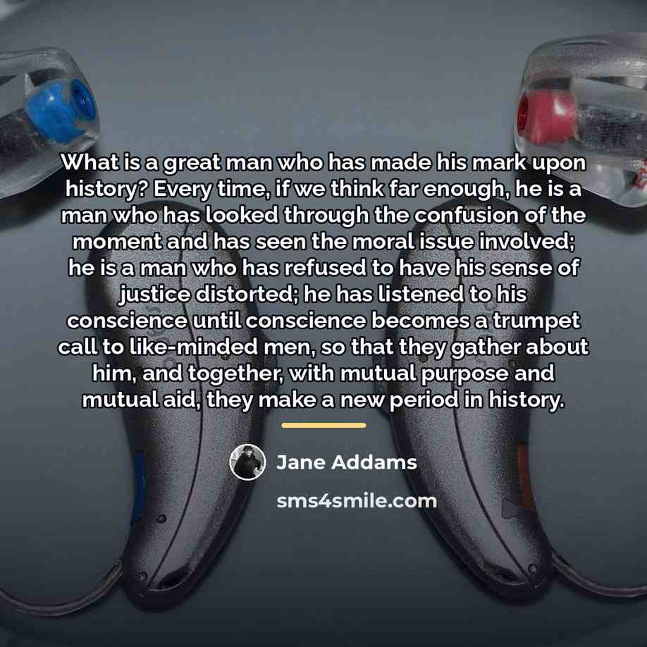 “What is a great man who has made his mark…” quote by Jane Addams