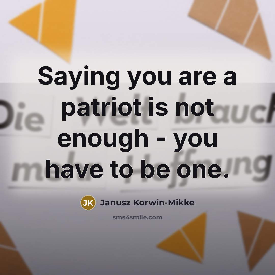 “Saying you are a patriot is not enough - you…” quote by Janusz Korwin-Mikke