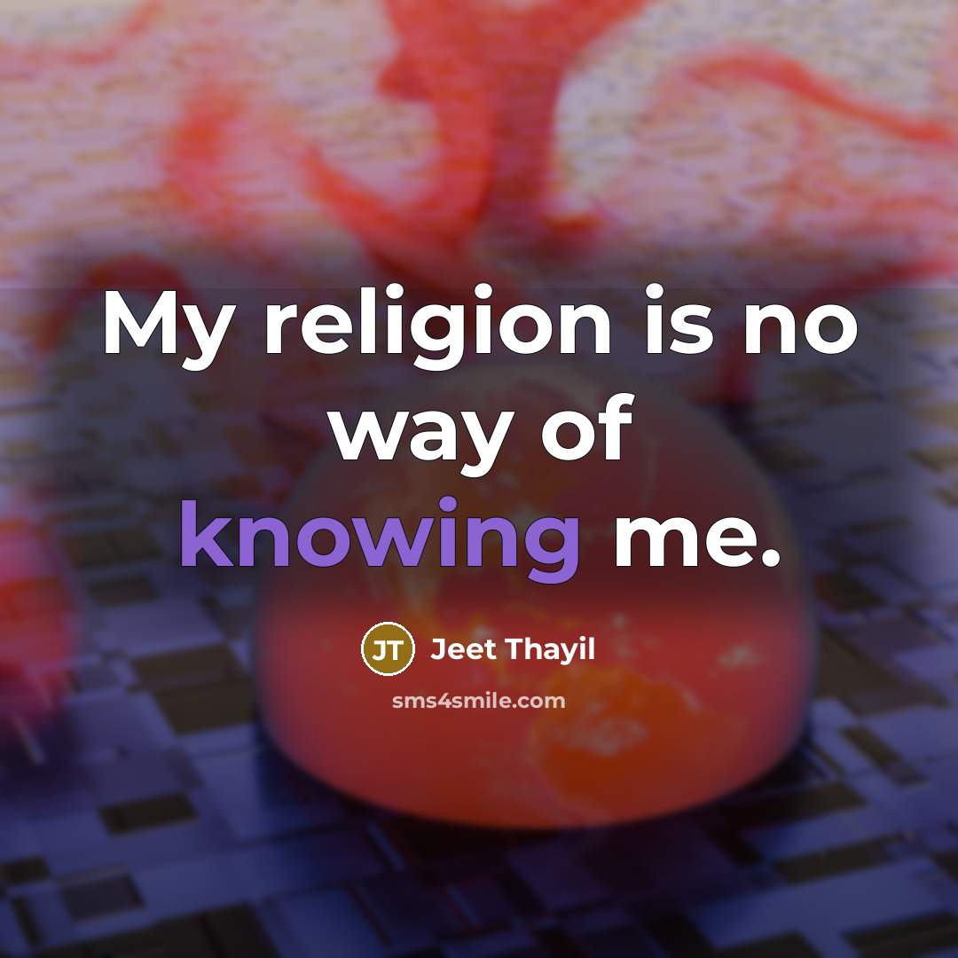 “My religion is no way of knowing me.…” quote by Jeet Thayil