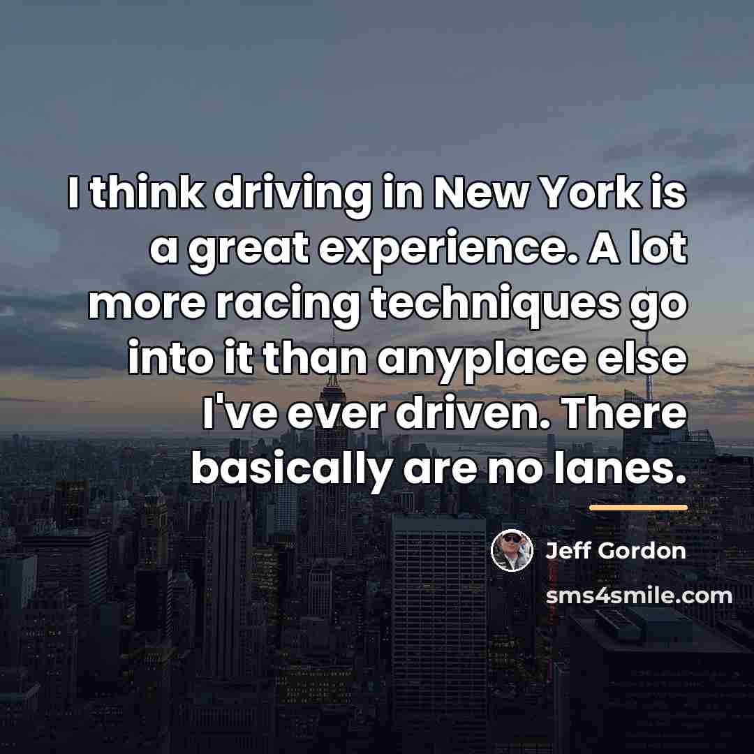 “I think driving in New York is a great experience.…” quote by Jeff Gordon