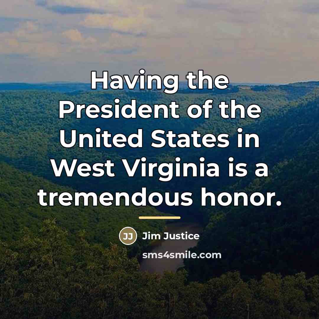 “Having the President of the United States in West Virginia…” quote by Jim Justice