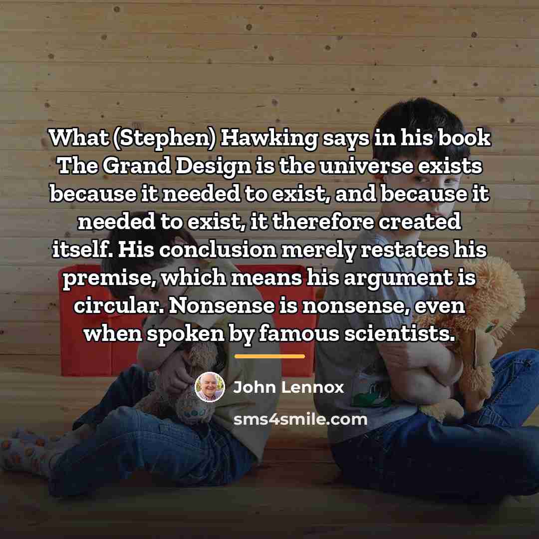 “What (Stephen) Hawking says in his book The Grand Design…” quote by John Lennox